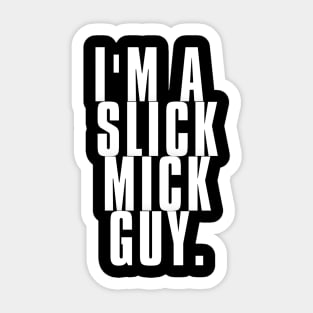 I'm a Slick Mick Guy Sticker